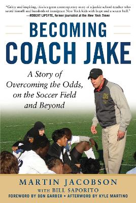 Becoming Coach Jake: A Story of Overcoming the Odds, on the Soccer Field and Beyond book