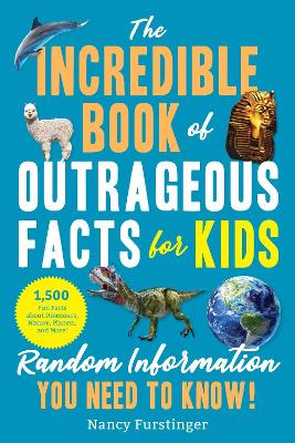 The Incredible Book of Outrageous Facts for Kids: Random Information You Need to Know! book