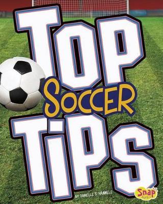 Top Soccer Tips by ,Danielle,S. Hammelef