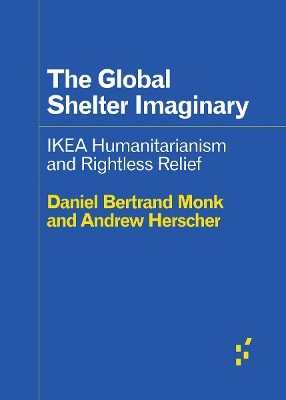 The Global Shelter Imaginary: Ikea Humanitarianism and Rightless Relief book