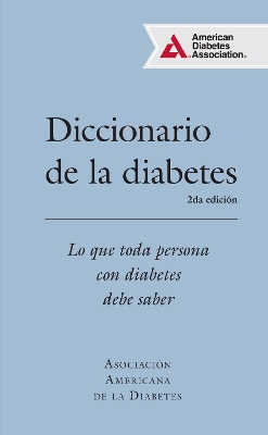 The Diccionario de la diabetes (Diabetes Dictionary): Lo que cada persona con diabetes necesita saber by American Diabetes Association