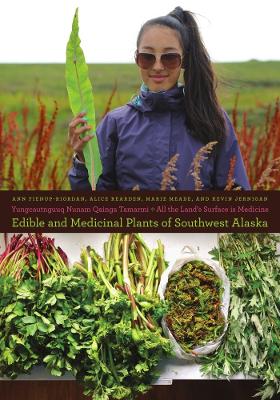 Yungcautnguuq Nunam Qainga Tamarmi/All the Land's Surface is Medicine: Edible and Medicinal Plants of Southwest Alaska book