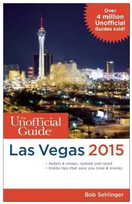 Unofficial Guide to Las Vegas 2015 by Bob Sehlinger