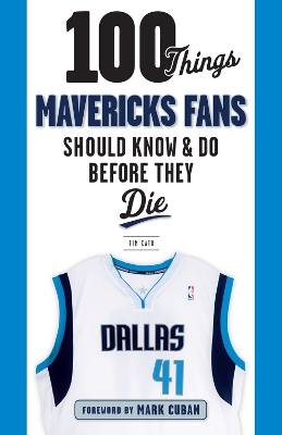 100 Things Mavericks Fans Should Know & Do Before They Die book