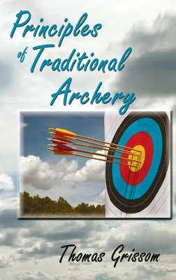 Principles of Traditional Archery by Thomas Grissom