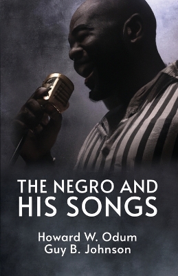 The The Negro and His Songs: A Study of Typical Negro Songs in the South Ready by Howard W. Odum