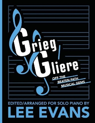 Grieg/Gliere Off the Beaten Path Musical Gems: Edited/Arranged for Solo Piano by Lee Evans book