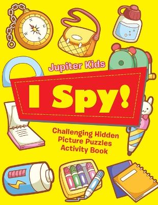 I Spy! Challenging Hidden Picture Puzzles Activity Book book