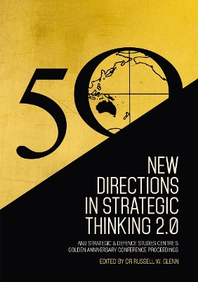 New Directions in Strategic Thinking 2.0: ANU Strategic & Defence Studies Centre's Golden Anniversary Conference Proceedings book