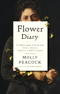 Flower Diary: In Which Mary Hiester Reid Paints, Travels, Marries & Opens a Door book