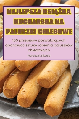 Najlepsza KsiĄŻka Kucharska Na Paluszki Chlebowe book