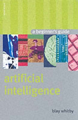 Artificial Intelligence: A Beginner's Guide by Blay Whitby