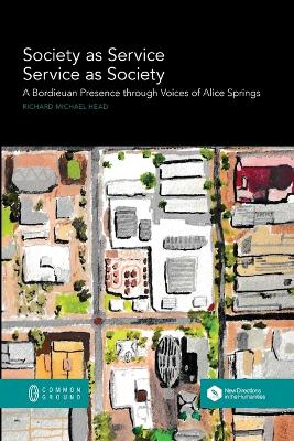 Society as Service/Service as Society: A Bordieuan Presence through Voices of Alice Springs book