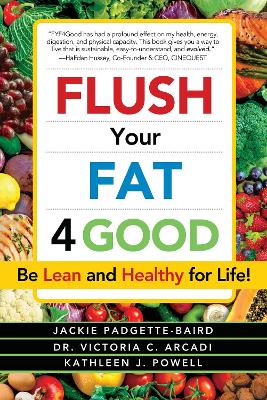 Flush Your Fat 4Good: Be Lean and Healthy for Life! book