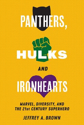 Panthers, Hulks and Ironhearts: Marvel, Diversity and the 21st Century Superhero book