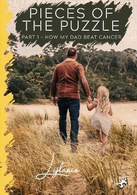 Pieces of the Puzzle: Part 1 - How My Dad Beat Cancer book