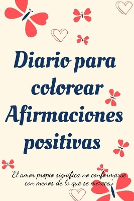 Diario Para Colorear Afirmaciones Positivas.Diario de autoexploración, cuaderno para mujeres con páginas para colorear y afirmaciones positivas. book