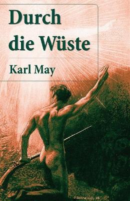 Durch die Wüste: Der erste Buch in der Orientzyklus (Durch Wüste und Harem + Durchs wilde Kurdistan + Von Bagdad nach Stambul + In den Schluchten des Balkan + Durch das Land der Skipetaren + Der Schutt) by Karl May