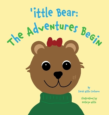 'ittle Bear: The Adventures Begin by Sarah Wills Carlsson