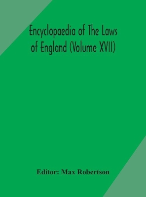 Encyclopaedia Of The Laws Of England (Volume XVII) by Max Robertson