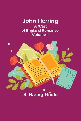 John Herring: A West of England Romance. Volume 1 book