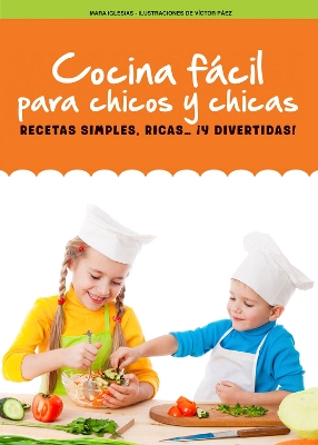 Cocina fcil para chicos y chicas: Recetas simples, ricas... y divertidas! book