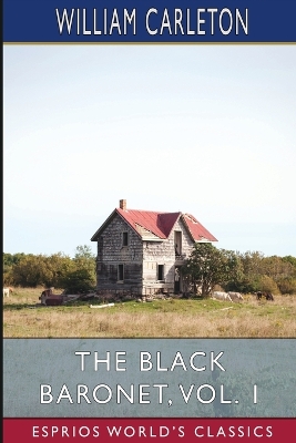 The Black Baronet, Vol. 1 (Esprios Classics): Or, the Chronicles of Ballytrain book