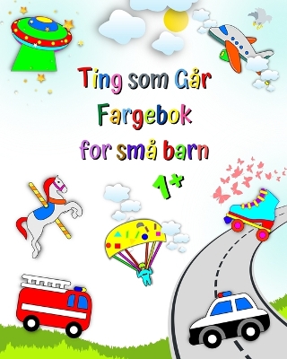 Ting som Går Fargebok for små barn: Brannbil, Ambulanse, Søppelbil og mer book