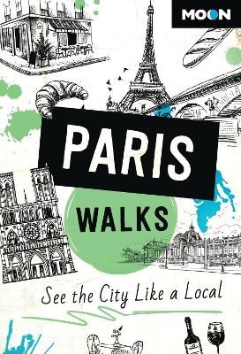Moon Paris Walks (Third Edition): See the City Like a Local by Moon Travel Guides