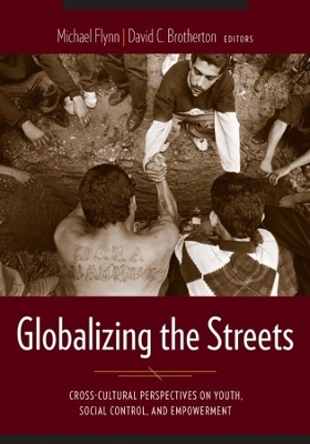 Globalizing the Streets: Cross-Cultural Perspectives on Youth, Social Control, and Empowerment by Fabiola Salek