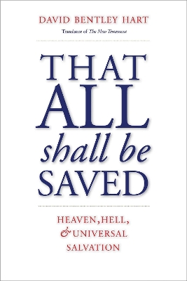 That All Shall Be Saved: Heaven, Hell, and Universal Salvation book