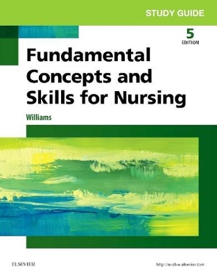 Study Guide for Dewit's Fundamental Concepts and Skills for Nursing - E-Book by Patricia A Williams