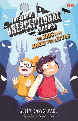 The League of Unexceptional Children: The Kids Who Knew Too Little by Gitty Daneshvari