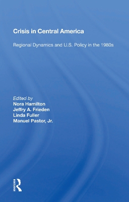 CRISIS in Central America: Regional Dynamics and U.S. Policy in the 1980s book