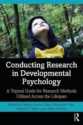 Conducting Research in Developmental Psychology: A Topical Guide for Research Methods Utilized Across the Lifespan by Nancy Jones