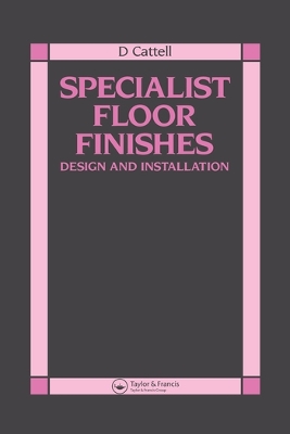 Specialist Floor Finishes: Design and Installation by D Cattell