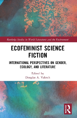 Ecofeminist Science Fiction: International Perspectives on Gender, Ecology, and Literature book