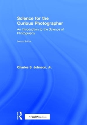 Science for the Curious Photographer by Charles Johnson, Jr.