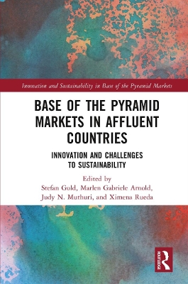 Base of the Pyramid Markets in Affluent Countries: Innovation and challenges to sustainability by Stefan Gold
