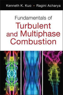 Fundamentals of Turbulent and Multiphase Combustion by Kenneth Kuan-yun Kuo