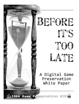 Before It's Too Late: A Digital Game Preservation White Paper book