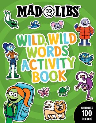 Mad Libs Wild, Wild Words Activity Book: Sticker and Activity Book with Over 100 Stickers book