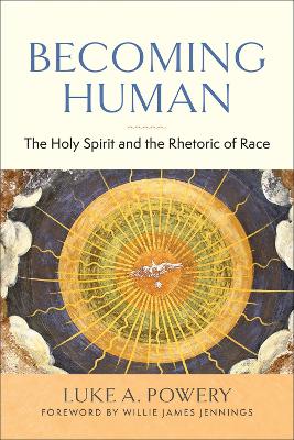 Becoming Human: The Holy Spirit and the Rhetoric of Race book