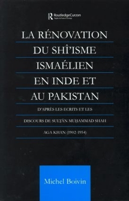 La Renovation du Shi'isme Ismaelien En Inde Et Au Pakistan by Michel Boivin