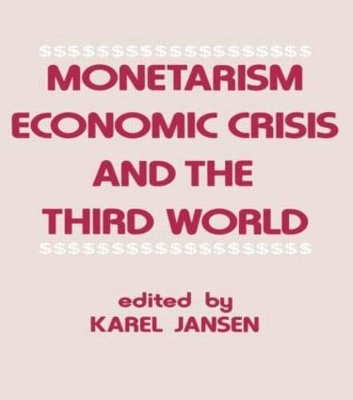 Monetarism, Economic Crisis and the Third World by Karel Jansen