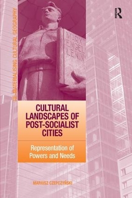 Cultural Landscapes of Post-Socialist Cities by Mariusz Czepczynski