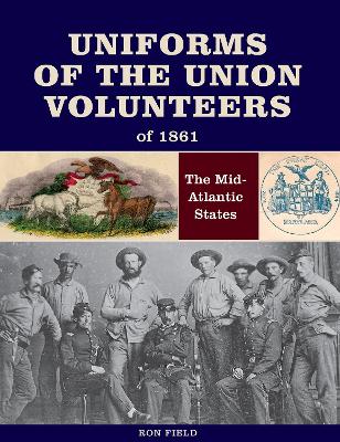 Uniforms of the Union Volunteers of 1861: The Mid-Atlantic States book