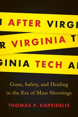 After Virginia Tech: Guns, Safety, and Healing in the Era of Mass Shootings book