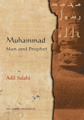 Muhammad Man and Prophet by Adil Salahi