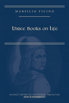 Marsilio Ficino, Three Books on Life: A Critical Edition and Translation book
